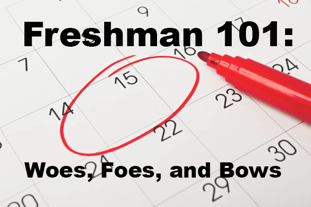 Freshman 101: Woes, Foes, and Bows