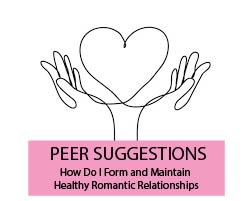 Peer Suggestions: How Do I Form and Maintain Healthy Romantic Relationships?